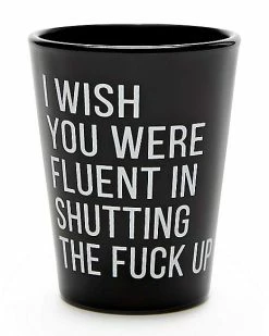 Buy ⌛ Fluent In Shutting The Fuck Up Shot Glass - 1.5 oz. ⭐