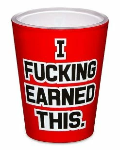 Buy ❤️ I Fucked Earned This Shot Glass - 1.5 oz. ✔️