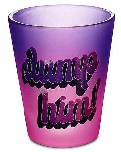 Flash Sale 👏 Dump Him Bratz Shot Glass - 2 oz. 😍