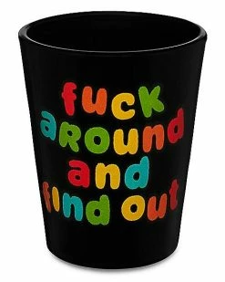 Cheapest ⌛ Fuck Around and Find Out Shot Glass - 2 oz. 🎉