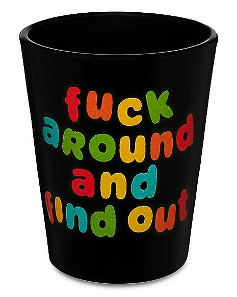Cheapest โ Fuck Around and Find Out Shot Glass - 2 oz. ๐ 1 Cheapest โ Fuck Around and Find Out Shot Glass - 2 oz. ๐